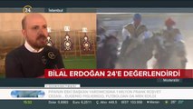 Bilal Erdoğan 24 TV'ye değerlendirdi