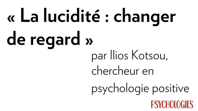 Conférences d'Ilios Kotsou : la lucidité, changer de regard