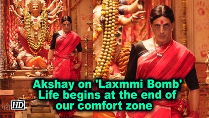Akshay on 'Laxmmi Bomb': Life begins at the end of our comfort zone