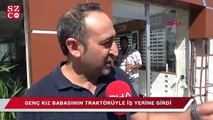 Genç kız babasının traktörüyle iş yerine girdi