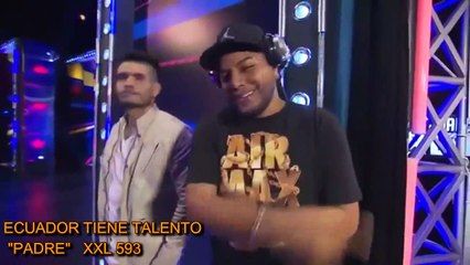 TEMA MUSICAL PADRE XXL 593 ECUADOR TIENE TALENTO PROGRAMA REALITY QUE CREO SENSACION Y EUFORIA EN EL