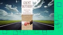 Full E-book  Ghost Mothers: Healing from the Pain of a Mother Who Wasn't Really There  Review
