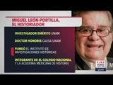 Murió el Dr. Miguel León-Portilla, gran historiador mexicano | Noticias con Ciro Gómez Leyva