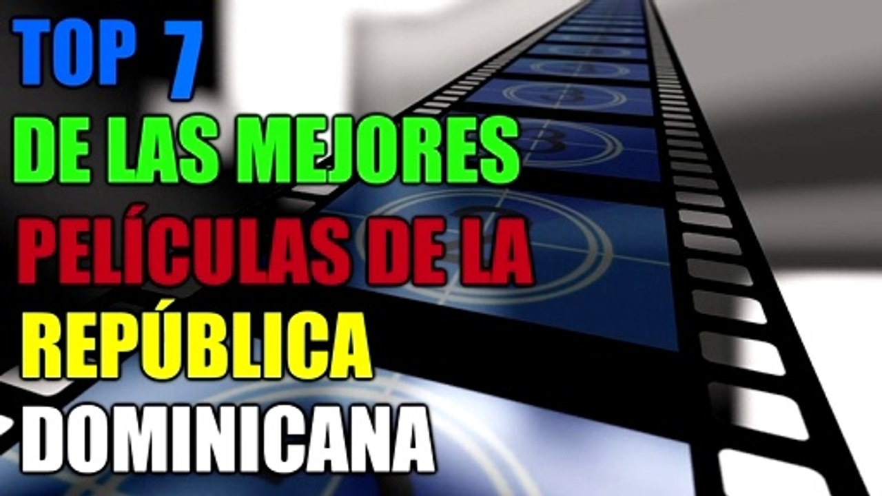Top 7 de las mejores peliculas de la República Dominicana