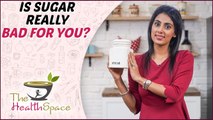 Is Sugar Really Bad For You? | The Health Space
