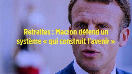 Retraites : Macron défend un système « qui construit l'avenir »