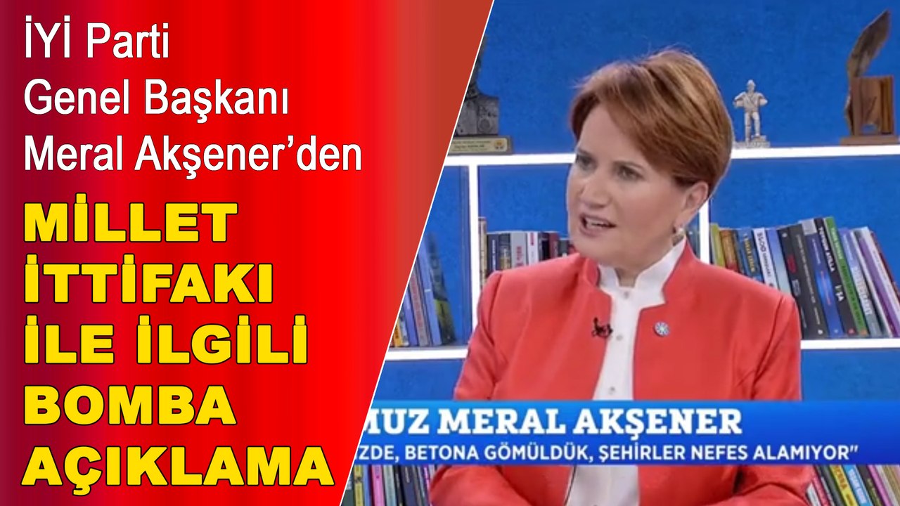 Meral Akşener'den Millet İttifakı ile ilgili bomba açıklama