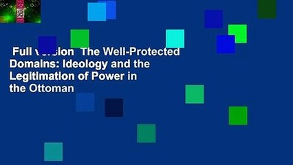 Full version  The Well-Protected Domains: Ideology and the Legitimation of Power in the Ottoman