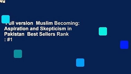 Full version  Muslim Becoming: Aspiration and Skepticism in Pakistan  Best Sellers Rank : #1