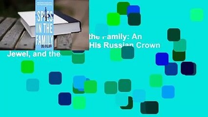 Full E-book  Spies in the Family: An American Spymaster, His Russian Crown Jewel, and the