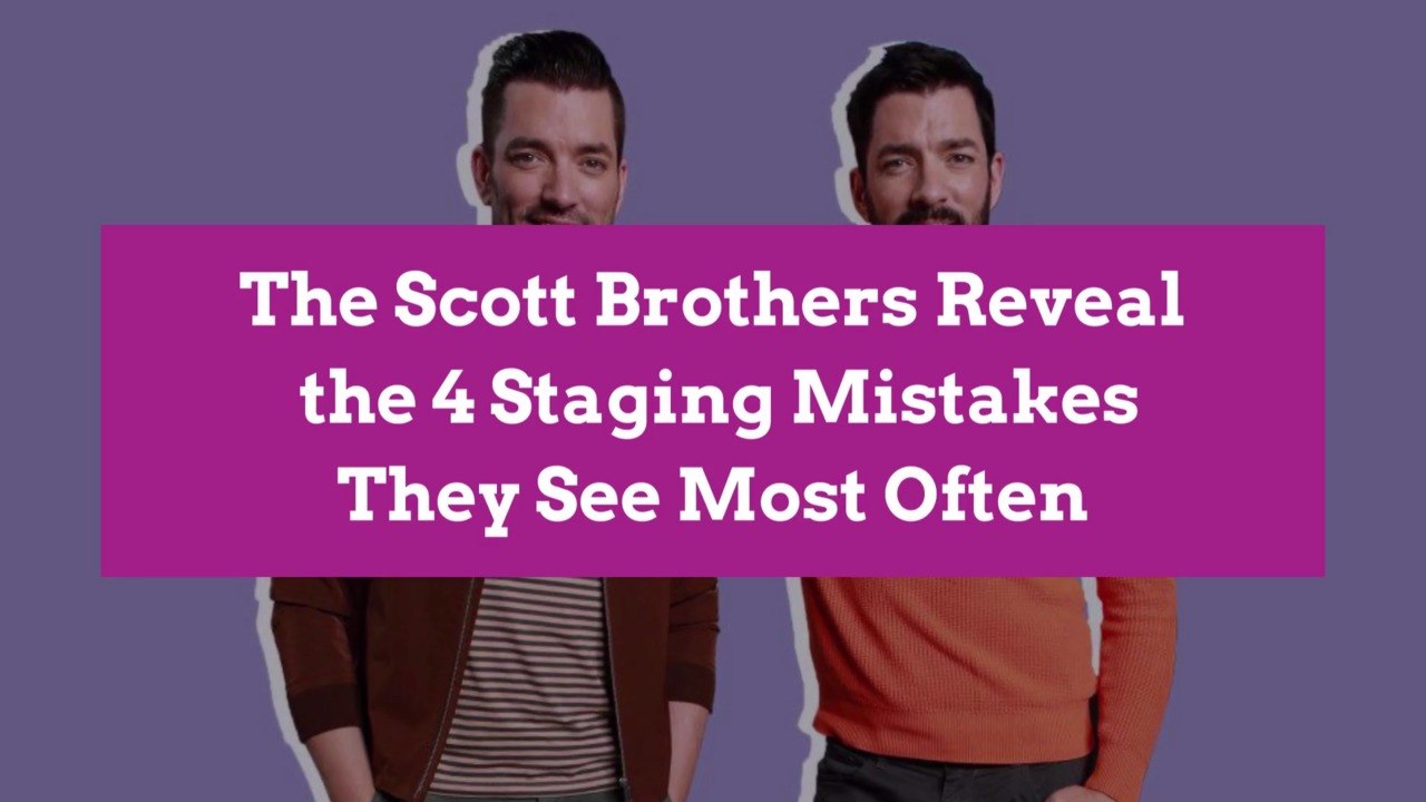The Scott Brothers Reveal the 4 Staging Mistakes They See Most Often