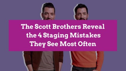 The Scott Brothers Reveal the 4 Staging Mistakes They See Most Often
