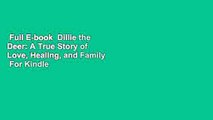 Full E-book  Dillie the Deer: A True Story of Love, Healing, and Family  For Kindle