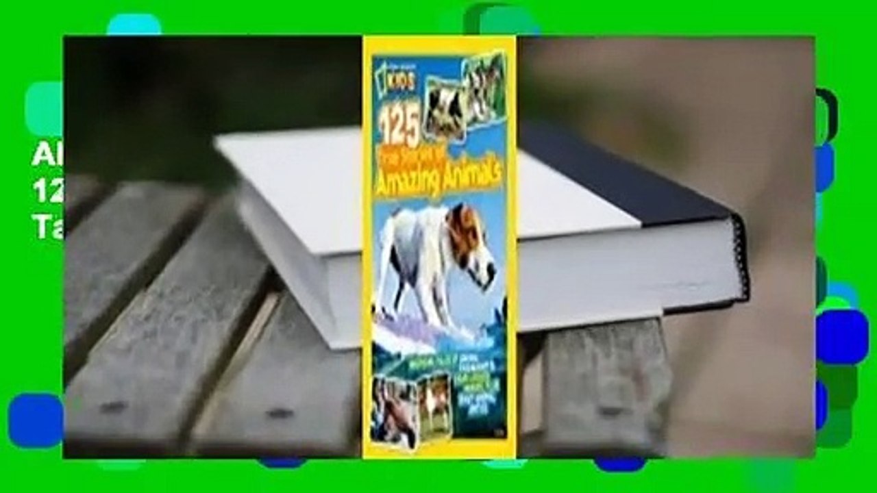 About For Books  National Geographic Kids 125 True Stories of Amazing Animals: Inspiring Tales of