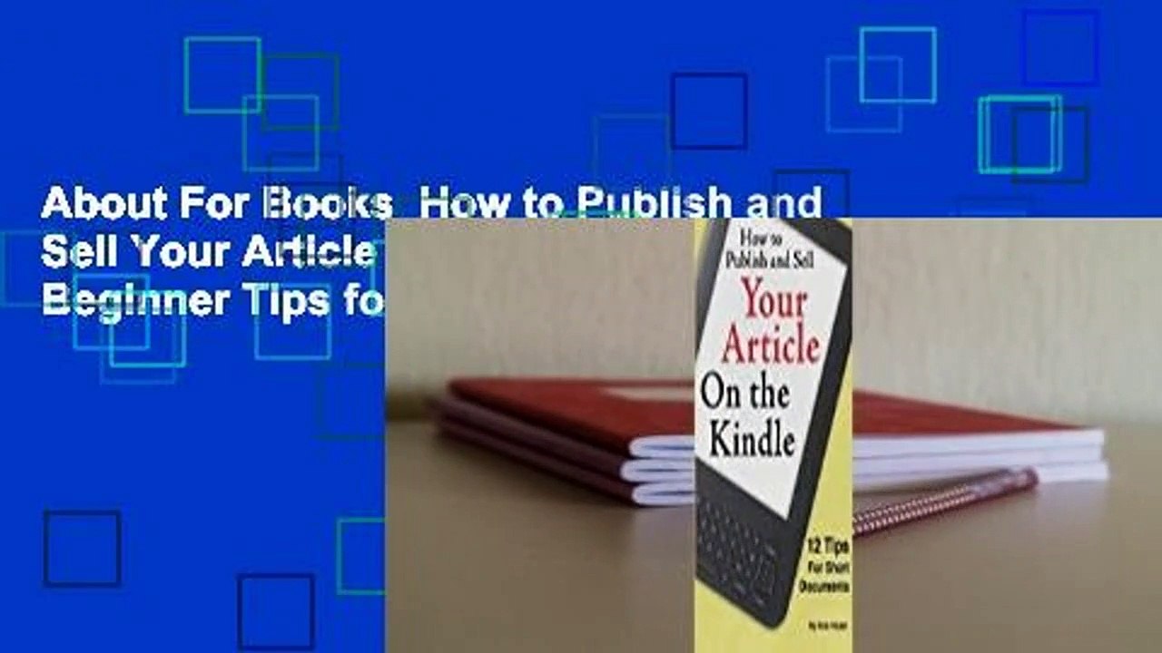 About For Books  How to Publish and Sell Your Article on the Kindle: 12 Beginner Tips for Short
