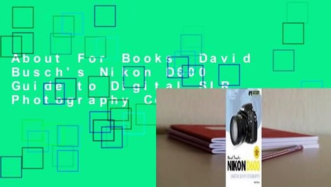 About For Books  David Busch's Nikon D600 Guide to Digital SLR Photography Complete