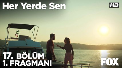 Her Yerde Sen 17. Bölüm 1. Fragmanı