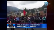 7 Policías fueron retenidos por manifestantes en Imbabura