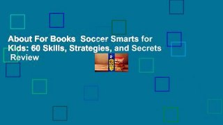 About For Books  Soccer Smarts for Kids: 60 Skills, Strategies, and Secrets  Review