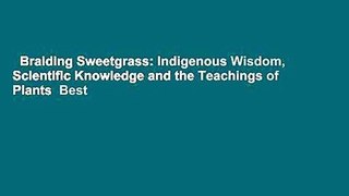 Braiding Sweetgrass: Indigenous Wisdom, Scientific Knowledge and the Teachings of Plants  Best
