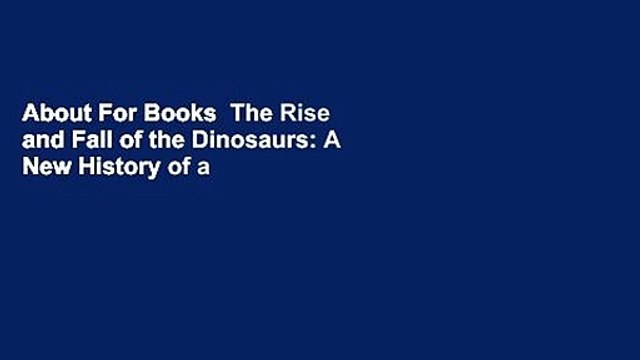About For Books The Rise and Fall of the Dinosaurs: A New History of a Lost World For Kindle