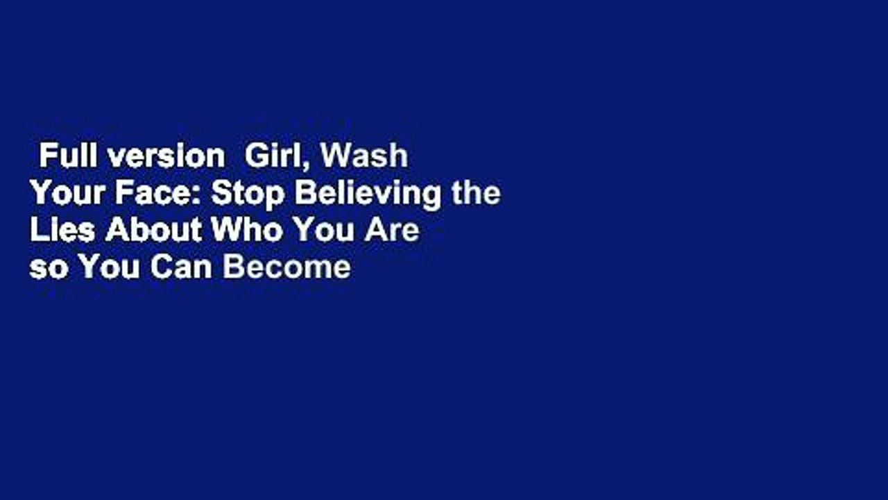 Full version Girl, Wash Your Face Stop Believing the Lies About Who