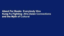 About For Books  Everybody Was Kung Fu Fighting: Afro-Asian Connections and the Myth of Cultural