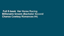 Full E-book  Her Horse Racing Billionaire Groom (Bachelor Second Chance Cowboy Romances #4)