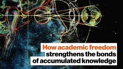 How academic freedom strengthens the bonds of accumulated knowledge