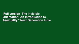 Full version  The Invisible Orientation: An Introduction to Asexuality * Next Generation Indie