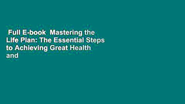 Full E-book Mastering the Life Plan: The Essential Steps to Achieving Great Health and a Leaner,