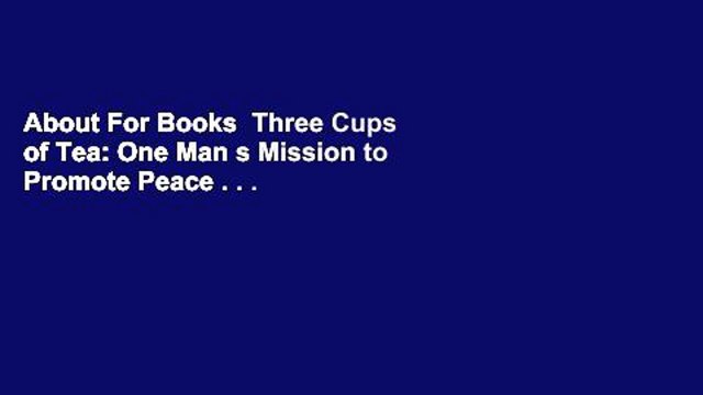 About For Books Three Cups of Tea: One Man s Mission to Promote Peace . . . One School at a Time