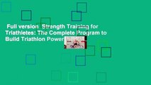 Full version  Strength Training for Triathletes: The Complete Program to Build Triathlon Power,