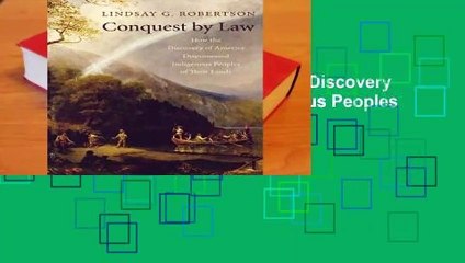 [Read] Conquest by Law: How the Discovery of America Dispossessed Indigenous Peoples of Their