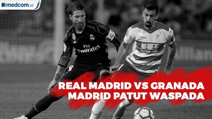 Real Madrid vs Granada, Madrid Patut Waspada