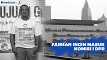 Farhan Ingin Masuk Komisi I DPR