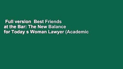 Full version  Best Friends at the Bar: The New Balance for Today s Woman Lawyer (Academic