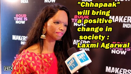 "Chhapaak" will bring a positive change in society: Laxmi Agarwal