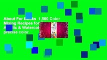 About For Books  1,500 Color Mixing Recipes for Oil, Acrylic & Watercolor: Achieve precise color