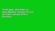 Full E-book  2019-2028 Ten Years Monthly Calendar Planner: Ten Years January 2019 to December