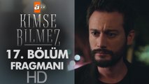 Kimse Bilmez 17. Bölüm Fragmanı