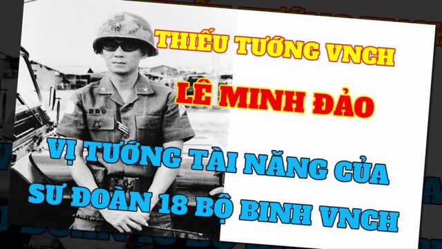 Thiếu tướng VNCH LÊ MINH ĐẢO vị tướng tài năng của sư đoàn 18 bộ binh quân lực VNCH