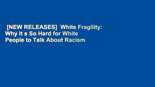 [NEW RELEASES]  White Fragility: Why It s So Hard for White People to Talk About Racism