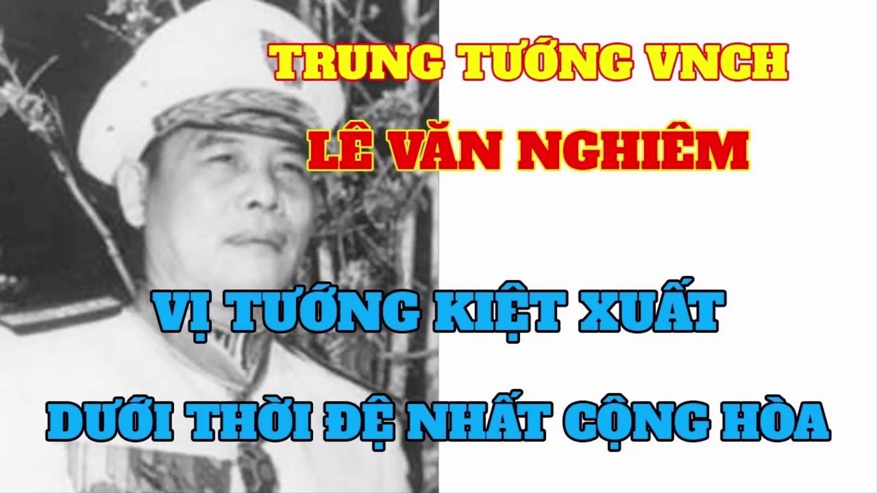 Trung Tướng VNCH LÊ VĂN NGHIÊM vị tướng kiệt xuất dưới thời đệ nhất cộng hòa NGÔ ĐÌNH DIỆM