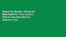 About For Books  Hiring the Best Staff for Your School: How to Use Narrative to Improve Your