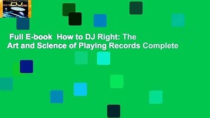 Full E-book  How to DJ Right: The Art and Science of Playing Records Complete