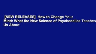 [NEW RELEASES]  How to Change Your Mind: What the New Science of Psychedelics Teaches Us About