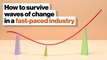 Sink or swim: How to survive waves of change in a fast-paced industry