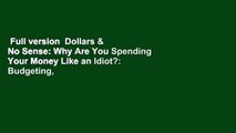 Full version  Dollars & No Sense: Why Are You Spending Your Money Like an Idiot?: Budgeting,