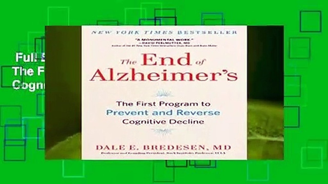 Full E-book  The End of Alzheimer s: The First Program to Prevent and Reverse Cognitive Decline